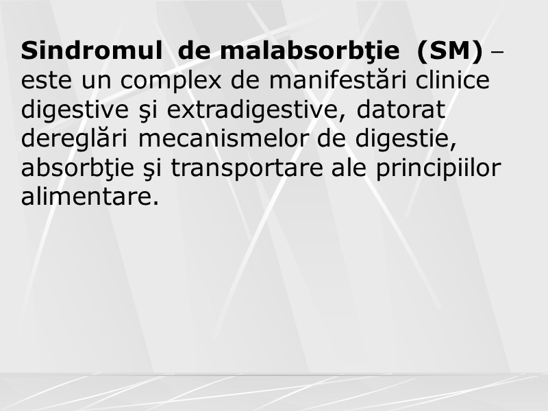 Sindromul  de malabsorbţie  (SM) – este un complex de manifestări clinice digestive